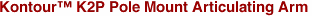 Kontour™ K2P Pole Mount Articulating Arm