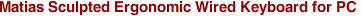 Matias Sculpted Ergonomic Wired Keyboard for PC