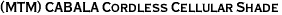 (MTM) CABALA Cordless Cellular Shade