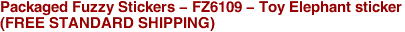 Packaged Fuzzy Stickers - FZ6109 - Toy Elephant sticker<BR>(FREE STANDARD SHIPPING)