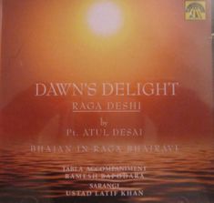 Dawn's Delight- Raga Deshi By Pt. Atul Desai-bhajan in Raga Bhairavi newCD