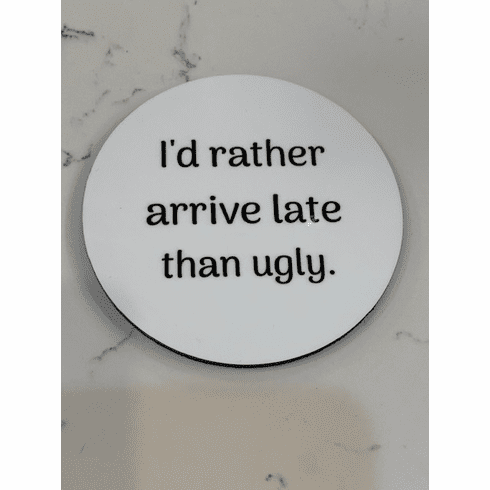 Arrive Late - Coaster