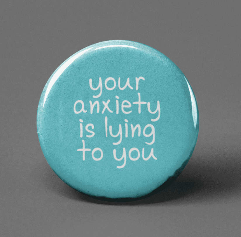 Anxiety is Lying Pinback Button