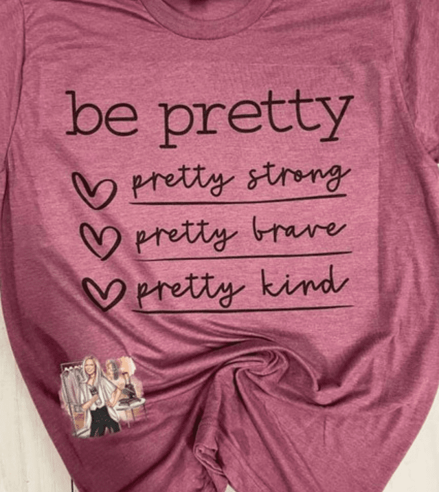 Be Pretty T-Shirt