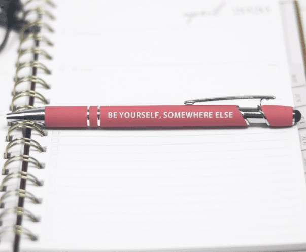 Be Yourself Somewhere Else Pen