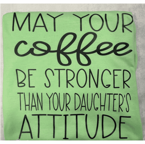 Coffee Stronger Than Your Daughters Attitude T-Shirt