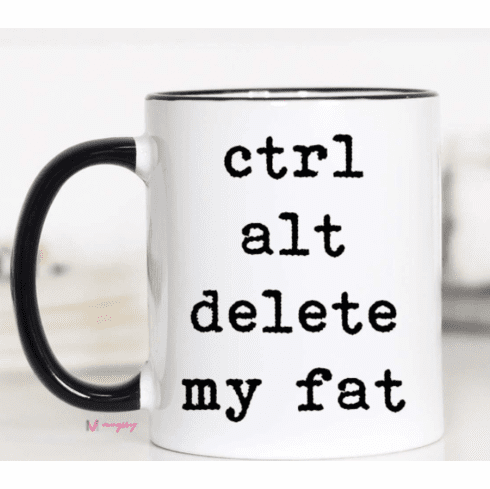 Ctrl Alt Delete My Fat Mug