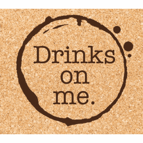 Drinks On Me Coaster
