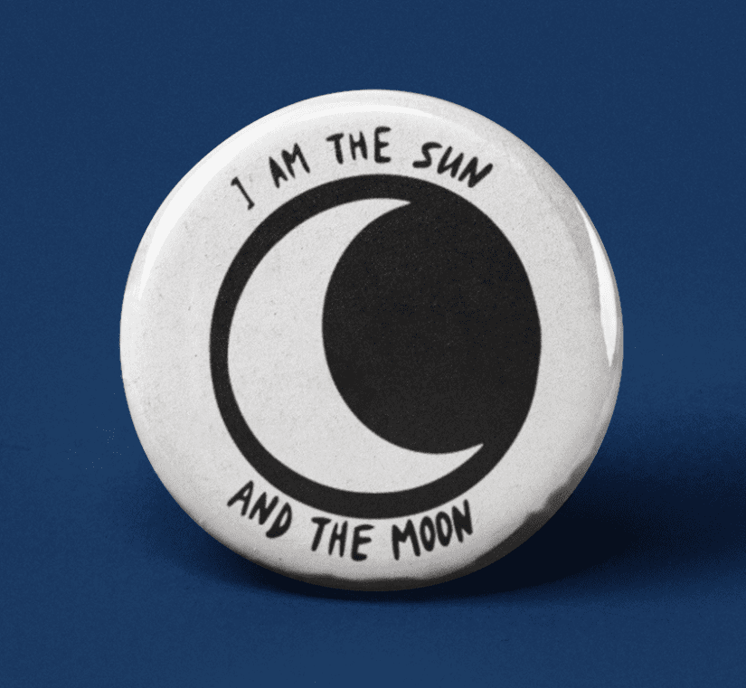 I am the Sun and the Moon Pinback Button