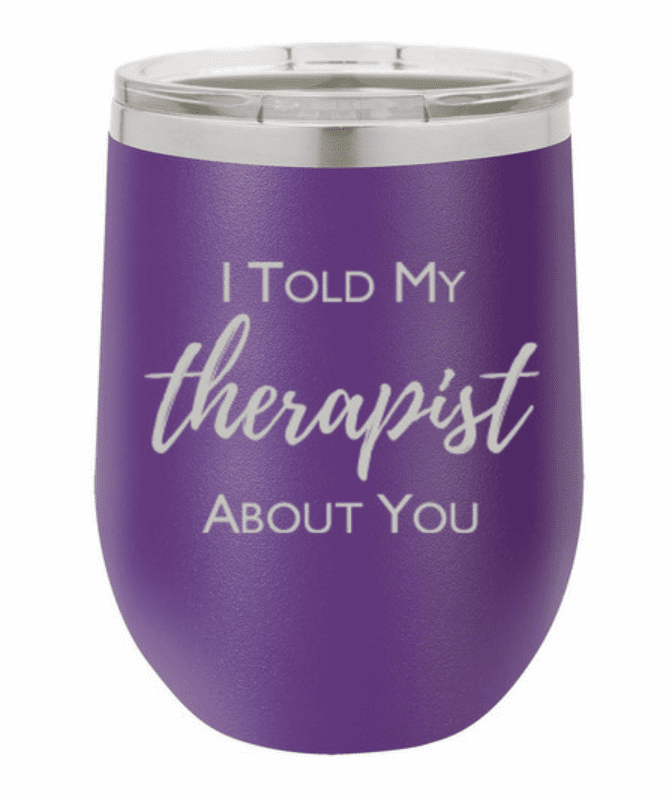 I Told My Therapist About You 16 Oz Wine Tumbler