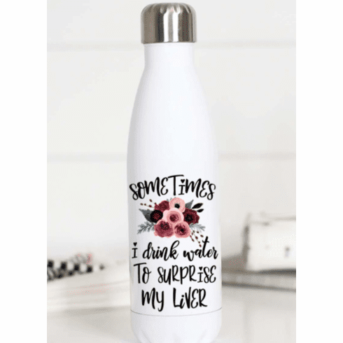 Sometimes I Drink Water To Surprise My Liver Water Bottle
