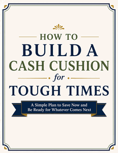 How to Build a Cash Cushion for Tough Times How to Build a Cash Cushion for Tough Times