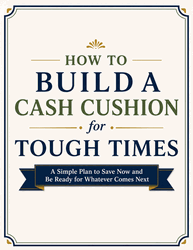 How to Build a Cash Cushion for Tough Times How to Build a Cash Cushion for Tough Times