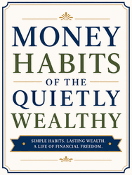Money Habits of the Quietly Wealthy Money Habits of the Quietly Wealthy