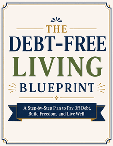 The Debt-Free Living Blueprint The Debt-Free Living Blueprint