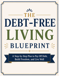 The Debt-Free Living Blueprint The Debt-Free Living Blueprint