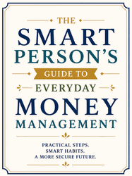 The Smart Person's Guide to Everyday Money Management The Smart Person's Guide to Everyday Money Management