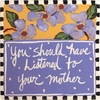 You should have listened to your mother!/Trivet