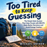 Too Tired to Keep Guessing digital eBook" title="Too Tired to Keep Guessing digital eBook