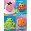 50 Easy Party Cakes by Debbie Brown