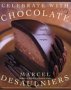 Celebrate with Chocolate: Totally Over-the-Top Recipes by Marcel Desaulniers