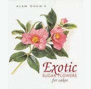 Exotic Sugar Flowers For Cakes by Alan Dunn