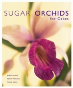 Sugar Orchids For Cakes by Alan Dunn Tony Warren Tombi Peck Sugar Orchids For Cakes by Alan Dunn Tony Warren Tombi Peck