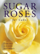 Sugar Roses For Cakes by Tombi Peck Alan Dunn Tony Warren Sugar Roses For Cakes by Tombi Peck Alan Dunn Tony Warren