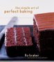 The Simple Art of Perfect Baking by Flo Braker