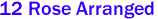 12 Rose Arranged