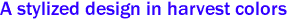 A stylized design in harvest colors