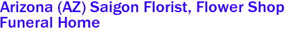 Arizona (AZ) Saigon Florist, Flower Shop 
 Funeral Home