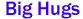  Big Hugs