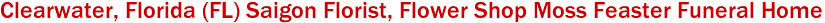 Clearwater, Florida (FL) Saigon Florist, Flower Shop Moss Feaster Funeral Home 