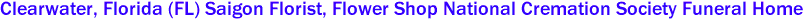 Clearwater, Florida (FL) Saigon Florist, Flower Shop National Cremation Society Funeral Home 