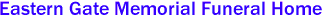 Eastern Gate Memorial Funeral Home  