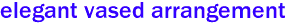 elegant vased arrangement