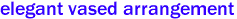 elegant vased arrangement