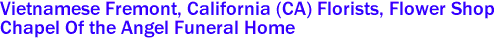  Vietnamese Fremont, California (CA) Florists, Flower Shop
Chapel Of the Angel Funeral Home