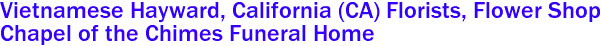  Vietnamese Hayward, California (CA) Florists, Flower Shop
Chapel of the Chimes Funeral Home 