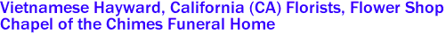  Vietnamese Hayward, California (CA) Florists, Flower Shop
Chapel of the Chimes Funeral Home 