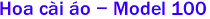  Hoa c�i �o - Model 100