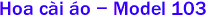  Hoa c�i �o - Model 103