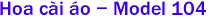  Hoa c�i �o - Model 104
