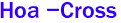 Hoa -Cross 