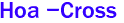 Hoa -Cross 