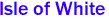 Isle of White