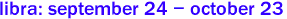 libra: september 24 - october 23