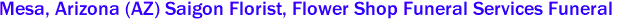 Mesa, Arizona (AZ) Saigon Florist, Flower Shop Funeral Services Funeral 