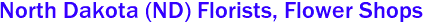 North Dakota (ND) Florists, Flower Shops